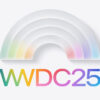 AppleのWWDC25の基調講演は日本時間6月10日午前2時から開催